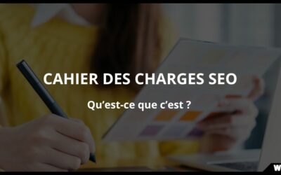 Qu’est-ce qu’un cahier des charges en SEO ?
