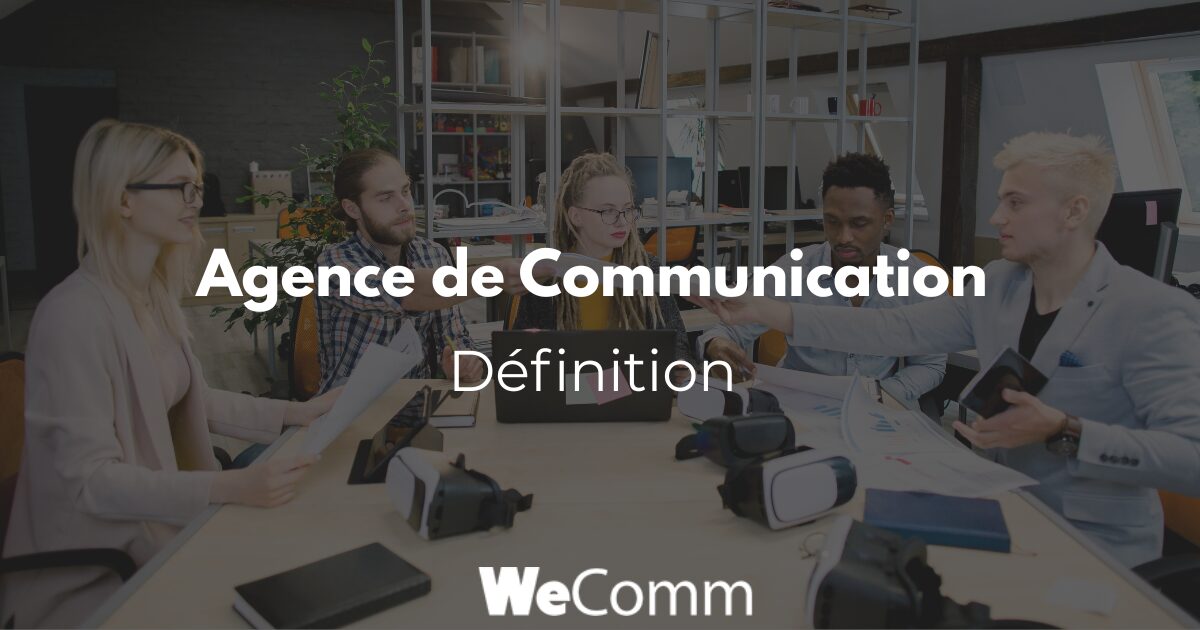 Agence de communication : définition, types et fonctionnement