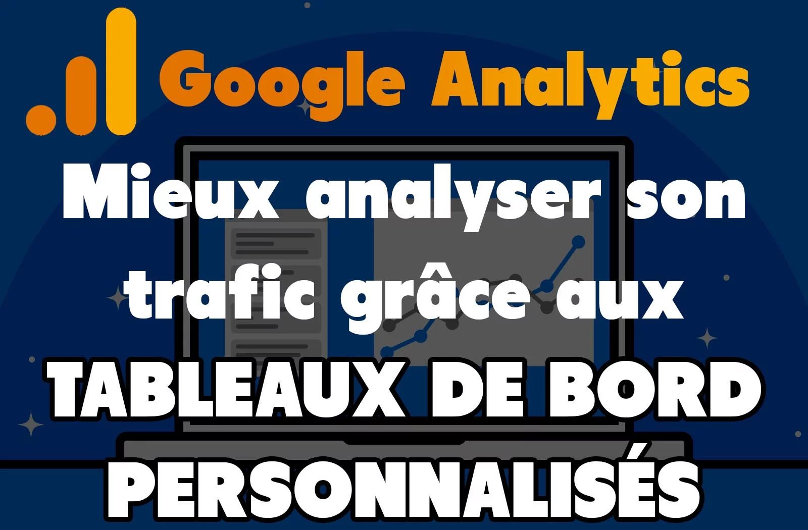 Analyser son trafic google analytics avec les tableaux de bord personnalisés (dashboards)