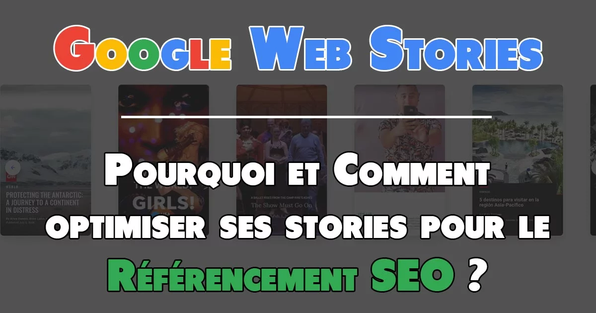 Google Web Stories : Pourquoi et comment optimiser le référencement SEO