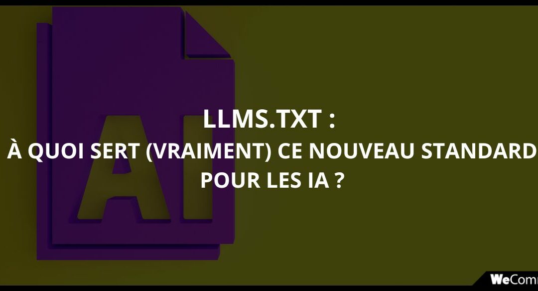 Fichier llms.txt : à quoi sert (vraiment) ce nouveau standard pour les IA ?