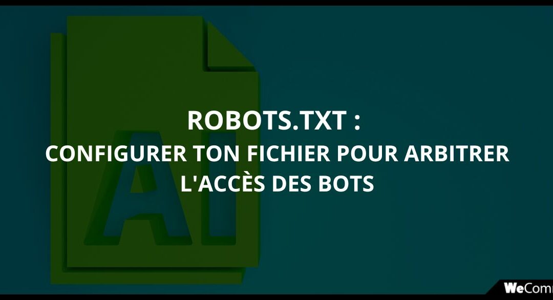 Robots.txt et IA : configurer son fichier pour arbitrer l’accès des bots