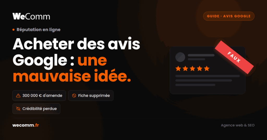 Acheter des avis Google, une mauvaise idée : faux avis 5 étoiles estampillé « FAUX », avec les risques d'amende, de suppression de fiche et de perte de crédibilité - WeComm